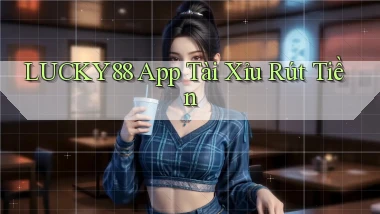 lucky88 app tài xỉu rút tiền