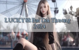 lucky88 bai doi thuong 2024