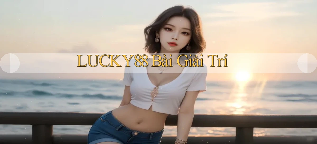 lucky88 bài giải trí
