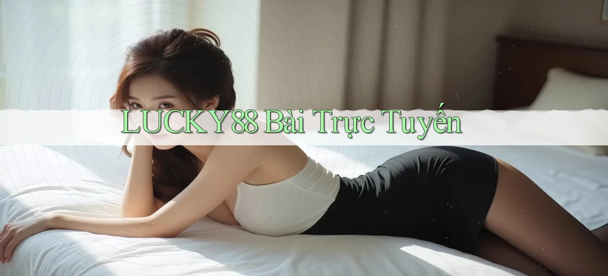 lucky88 bài trực tuyến