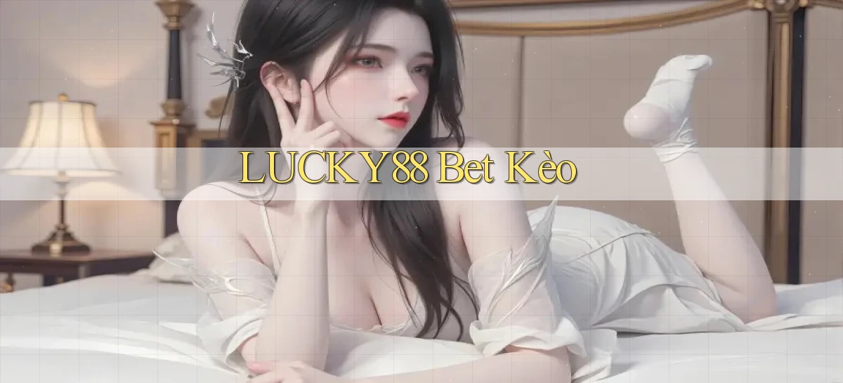 lucky88 bet kèo