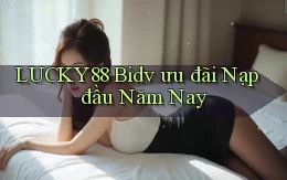 lucky88 bidv ưu đãi nạp đầu năm nay