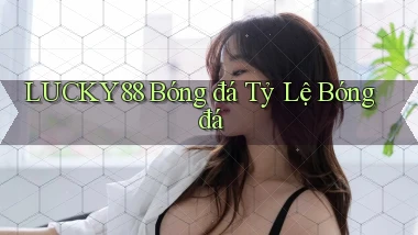 lucky88  bóng đá tỷ lệ bóng đá