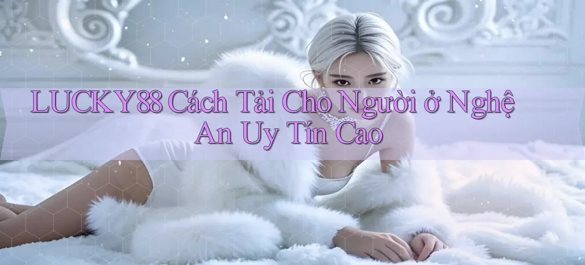 lucky88   Link Cập Nhật 24 Giờ   Game Online