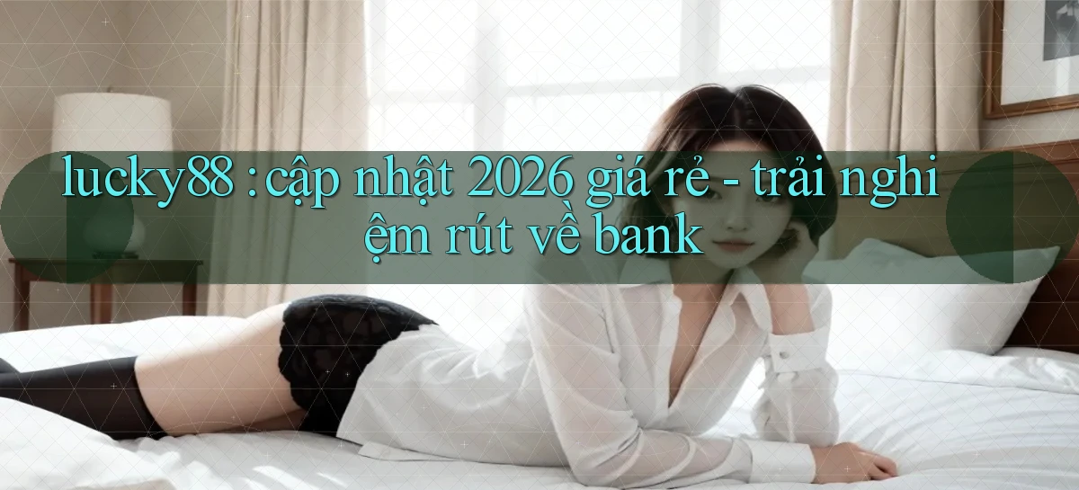 lucky88   Link Cập Nhật 24 Giờ   Game Online