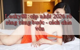 Lucky88 cập nhật 2026 rõ ràng từng bước   cách chia vốn