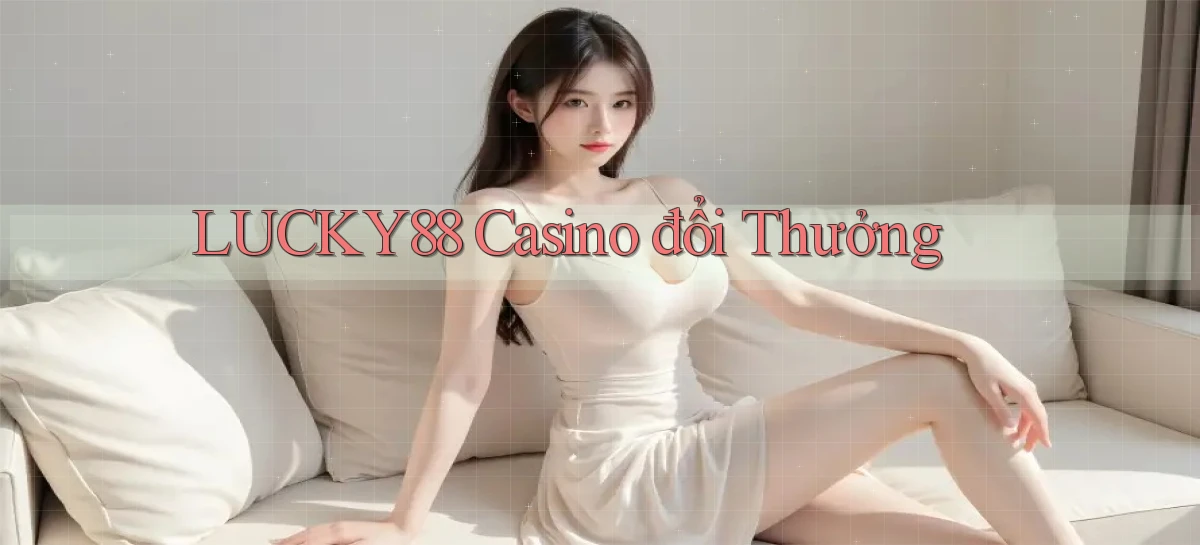 lucky88 casino đổi thưởng