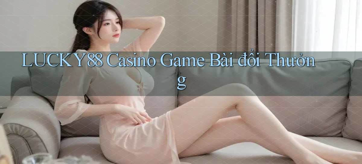 lucky88 casino game bài đổi thưởng