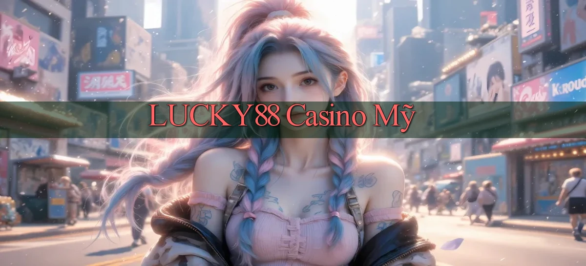 lucky88 casino mỹ
