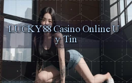 lucky88 casino online uy tín