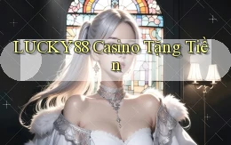 lucky88 casino tặng tiền
