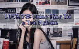 lucky88 casino tặng tiền trải nghiệm