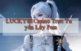 lucky88 casino trực tuyến lấy pass