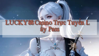lucky88 casino trực tuyến lấy pass
