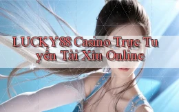 lucky88 casino trực tuyến tài xỉu online