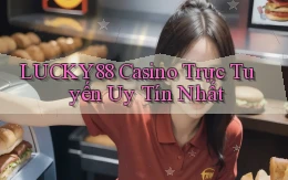 lucky88 casino trực tuyến uy tín nhất