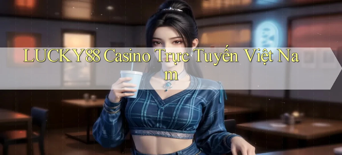 lucky88 casino trực tuyến việt nam