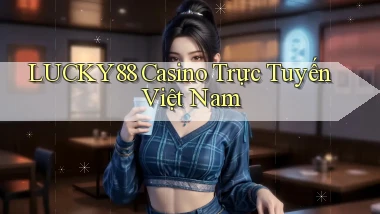 lucky88 casino trực tuyến việt nam