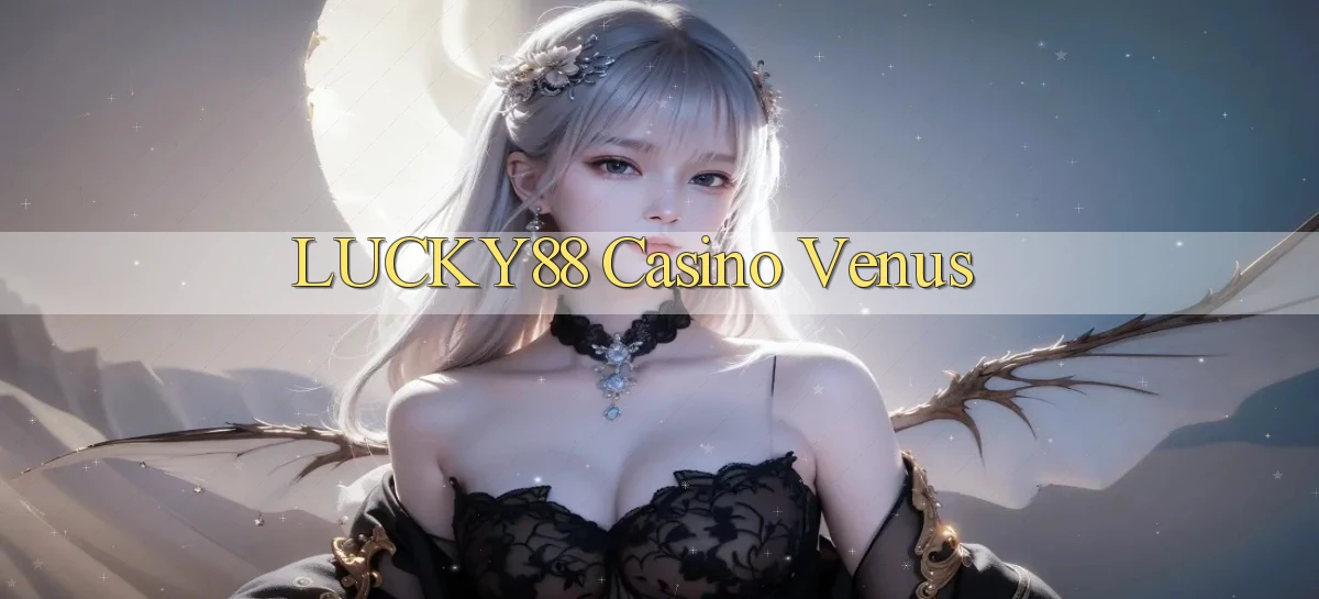 lucky88 casino venus