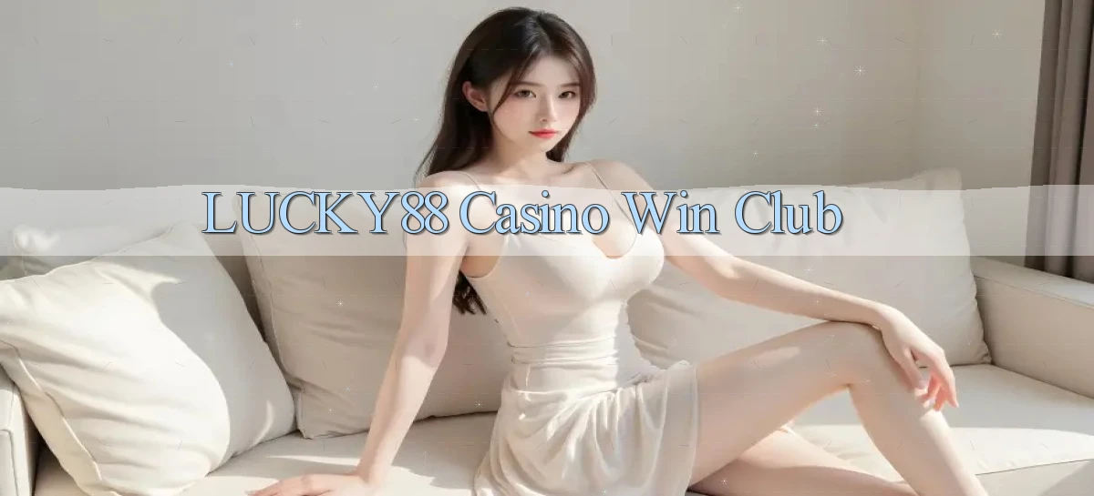 lucky88 casino win club