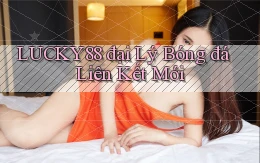 lucky88  đại lý bóng đá liên kết mới