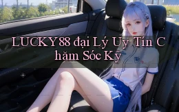 lucky88  đại lý uy tín chăm sóc kỹ