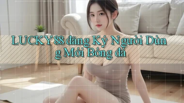 lucky88  đăng ký người dùng mới bóng đá