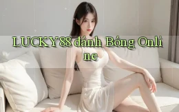 lucky88  đánh bóng online
