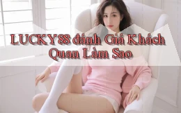 lucky88 đánh giá khách quan làm sao