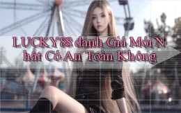 lucky88 đánh giá mới nhất có an toàn không