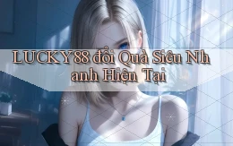 lucky88 đổi quà siêu nhanh hiện tại