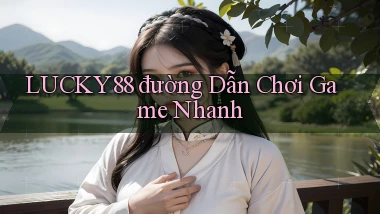 lucky88  đường dẫn chơi game nhanh
