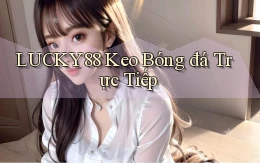 lucky88  keo bóng đá trực tiếp