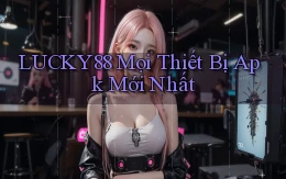 lucky88 mọi thiết bị apk mới nhất
