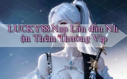 lucky88  nạp lần đầu nhận thêm thưởng vip