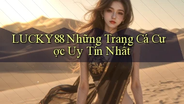 lucky88  những trang cá cược uy tín nhất