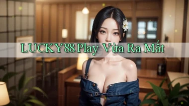 lucky88 play vừa ra mắt