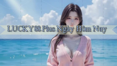 lucky88 plus ngày hôm nay