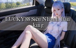 lucky88 siêu nhanh banking