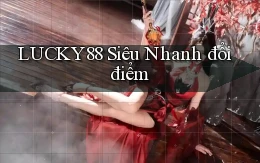 lucky88 siêu nhanh đổi điểm