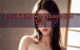 lucky88 siêu nhanh rút tiền