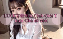 lucky88  slot club giới thiệu chủ đề mới