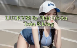 lucky88 sự thật có an toàn không