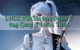 lucky88  tải ứng dụng vòng quay về điện thoại