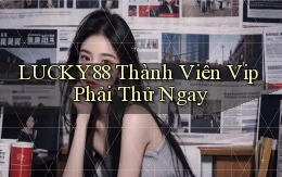 lucky88 thành viên vip phải thử ngay