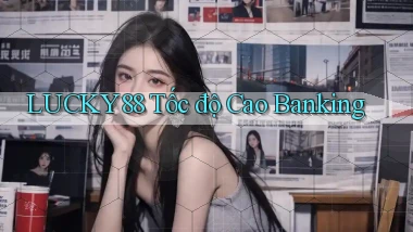 lucky88 tốc độ cao banking
