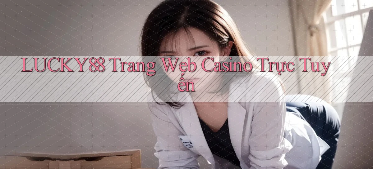 lucky88   Link Cập Nhật 24 Giờ   Game Online