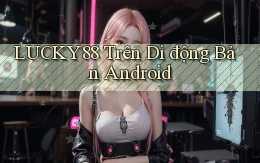 lucky88 trên di động bản android