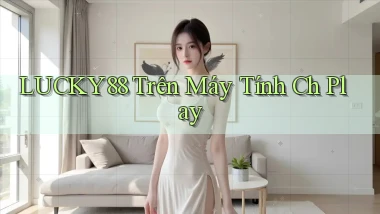 lucky88 trên máy tính ch play