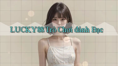 lucky88  trò chơi đánh bạc